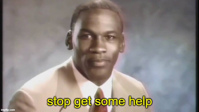 Stop Get Some Help | stop get some help | image tagged in stop get some help | made w/ Imgflip meme maker