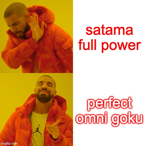 Drake Hotline Bling Meme | satama full power; perfect omni goku | image tagged in memes,drake hotline bling | made w/ Imgflip meme maker