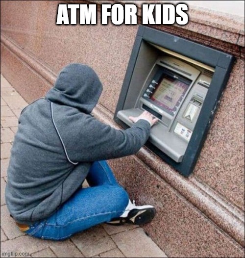 The Low Money | ATM FOR KIDS | image tagged in you had one job | made w/ Imgflip meme maker