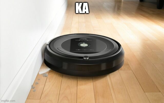 roomba | KA | image tagged in roomba | made w/ Imgflip meme maker