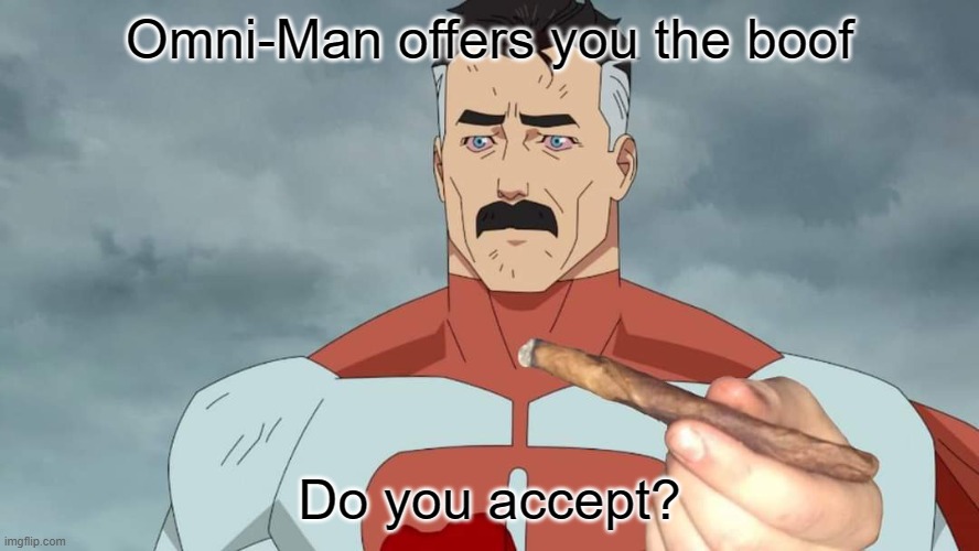 you should take it | Omni-Man offers you the boof; Do you accept? | image tagged in tv show | made w/ Imgflip meme maker