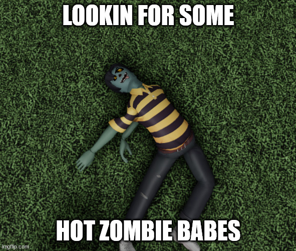 E | LOOKIN FOR SOME; HOT ZOMBIE BABES | image tagged in is this a pigeon | made w/ Imgflip meme maker