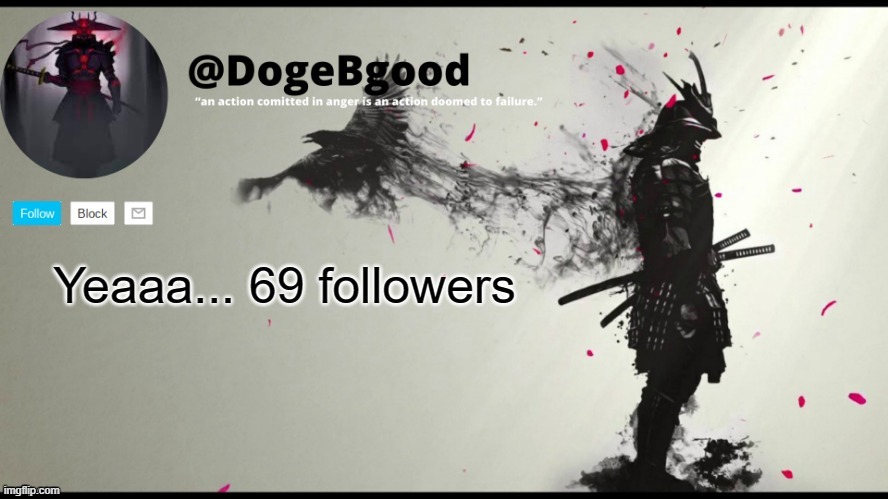 lol...69 | Yeaaa... 69 followers | image tagged in memes | made w/ Imgflip meme maker