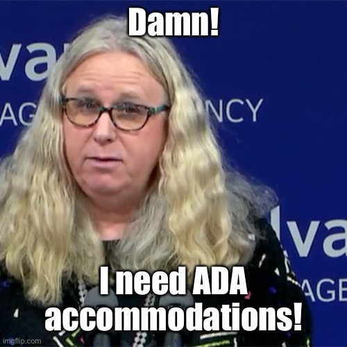 Rachel Levine | Damn! I need ADA accommodations! | image tagged in rachel levine | made w/ Imgflip meme maker