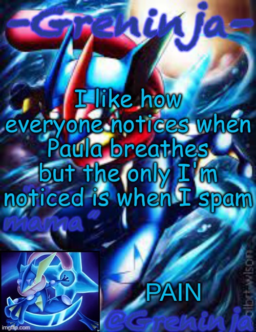 k bye | I like how everyone notices when Paula breathes but the only I'm noticed is when I spam; PAIN | image tagged in msmg,memes,funny boner cock joke | made w/ Imgflip meme maker