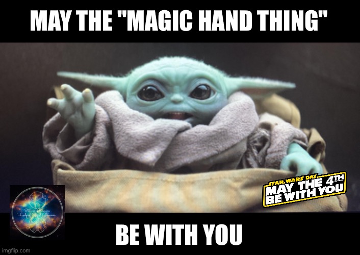 BabyYoda | MAY THE "MAGIC HAND THING"; BE WITH YOU | image tagged in maythefourth,grogu,babyyoda | made w/ Imgflip meme maker