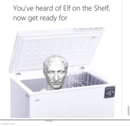 Caesar in the freezer | image tagged in caesar in the freezer,repost,elf on the shelf,julius caesar,puns,elf on a shelf | made w/ Imgflip meme maker