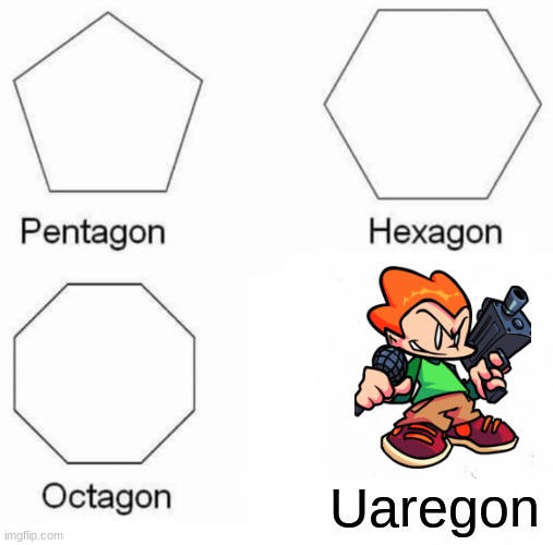 Pentagon Hexagon Octagon Meme | Uaregon | image tagged in memes,pentagon hexagon octagon | made w/ Imgflip meme maker