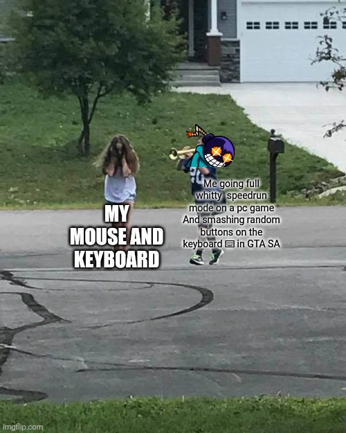 R.I.P mouse and keyboard btw GTA San Andreas is still alive so stfu | Me going full whitty  speedrun mode on a pc game
And smashing random buttons on the keyboard ⌨️ in GTA SA; MY MOUSE AND KEYBOARD | image tagged in memes,trumpet boy,gta san andreas,funeral,rip | made w/ Imgflip meme maker