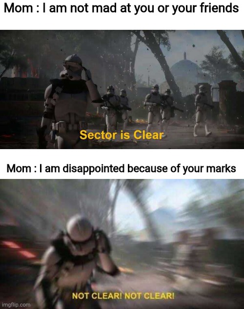 Mom : I am not mad at you or your friends; Mom : I am disappointed because of your marks | image tagged in memes,sector is clear blur | made w/ Imgflip meme maker