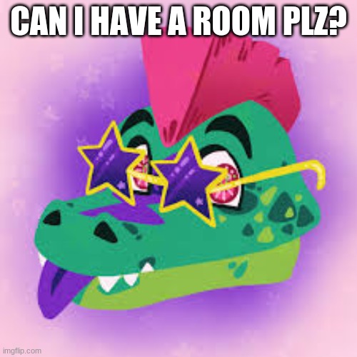 CAN I HAVE A ROOM PLZ? | image tagged in plz | made w/ Imgflip meme maker