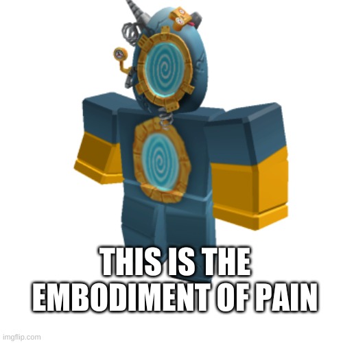 roblox egg hunt pain | THIS IS THE EMBODIMENT OF PAIN | image tagged in funny memes | made w/ Imgflip meme maker