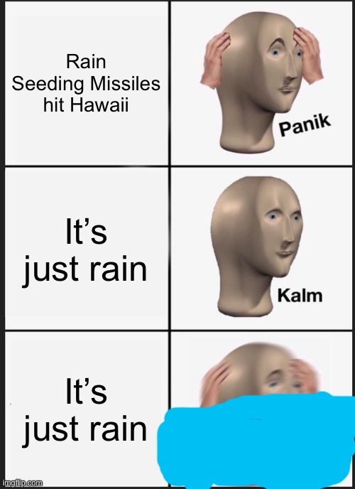 Panik Kalm Panik Meme | Rain Seeding Missiles hit Hawaii; It’s just rain; It’s just rain | image tagged in memes,panik kalm panik | made w/ Imgflip meme maker