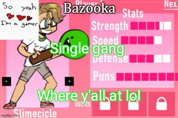 Bazooka's Charlie slimecicle template | Single gang; Where y'all at lol | image tagged in bazooka's charlie slimecicle template | made w/ Imgflip meme maker