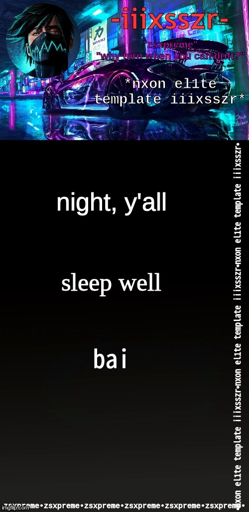 nxonel1te iiixsszr | night, y'all; sleep well; bai | image tagged in nxonel1te iiixsszr | made w/ Imgflip meme maker