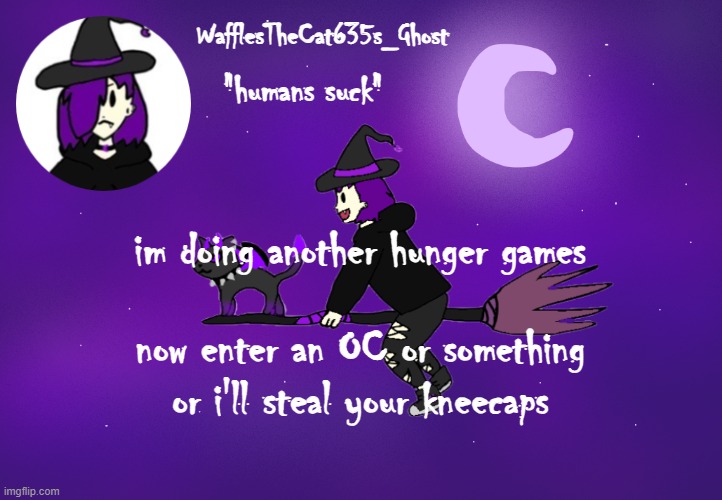 . | im doing another hunger games; now enter an OC or something or i'll steal your kneecaps | made w/ Imgflip meme maker