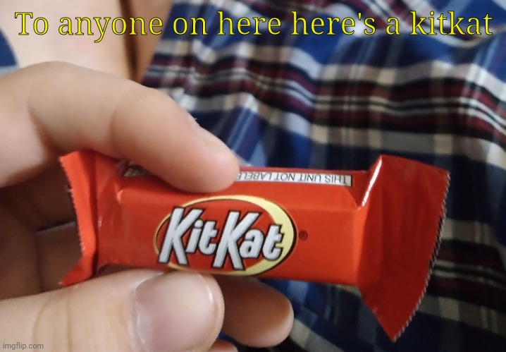 V | To anyone on here here's a kitkat | image tagged in v,godzilla is my cousin | made w/ Imgflip meme maker