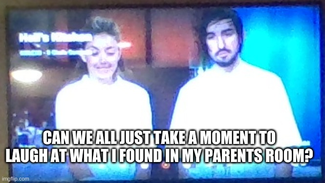CAN WE ALL JUST TAKE A MOMENT TO LAUGH AT WHAT I FOUND IN MY PARENTS ROOM? | made w/ Imgflip meme maker