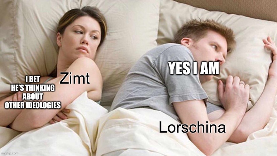 I Bet He's Thinking About Other Women | I BET HE’S THINKING ABOUT OTHER IDEOLOGIES; YES I AM; Zimt; Lorschina | image tagged in memes,i bet he's thinking about other women | made w/ Imgflip meme maker