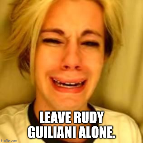 This is just harassment and nothing more | LEAVE RUDY GUILIANI ALONE. | image tagged in leave alone,rudy giuliani | made w/ Imgflip meme maker