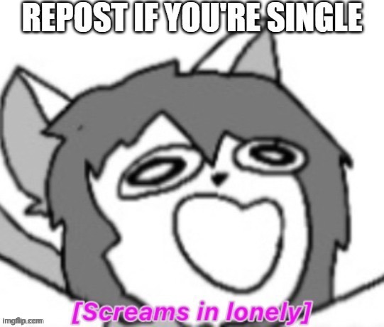 Ah. I'm lonely  ;v; | made w/ Imgflip meme maker