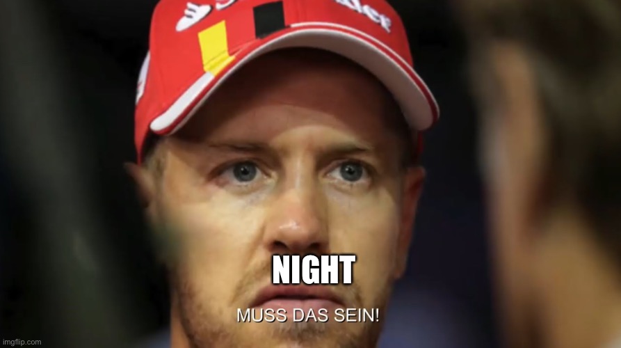Muss Das Sein | NIGHT | image tagged in muss das sein | made w/ Imgflip meme maker