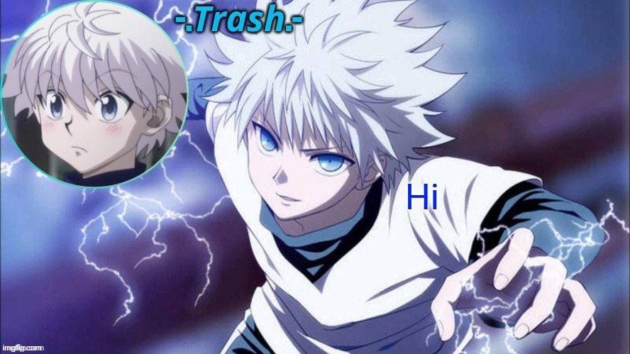Killua Temp #1 (Thanks Cinna) | Hi | image tagged in killua temp 1 thanks cinna | made w/ Imgflip meme maker