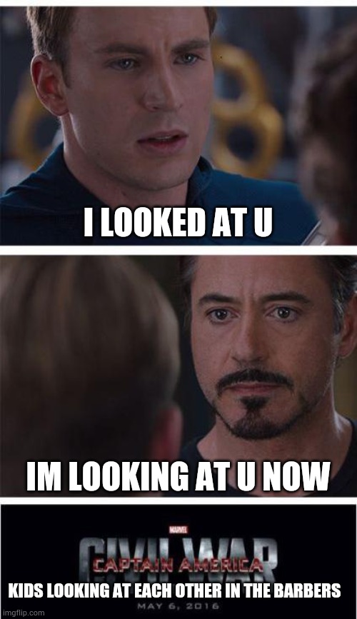 Chupapi monyenyo | I LOOKED AT U; IM LOOKING AT U NOW; KIDS LOOKING AT EACH OTHER IN THE BARBERS | image tagged in memes,marvel civil war 1,kids,hairdresser | made w/ Imgflip meme maker