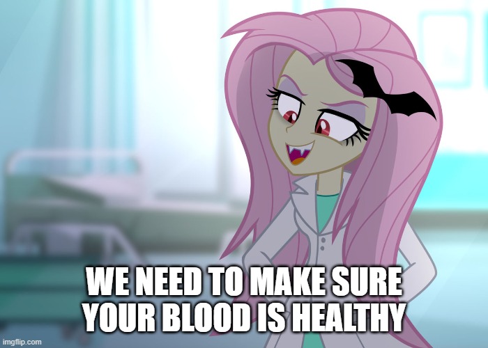Blood Drive O_O | WE NEED TO MAKE SURE YOUR BLOOD IS HEALTHY | image tagged in fluttershy,my little pony | made w/ Imgflip meme maker