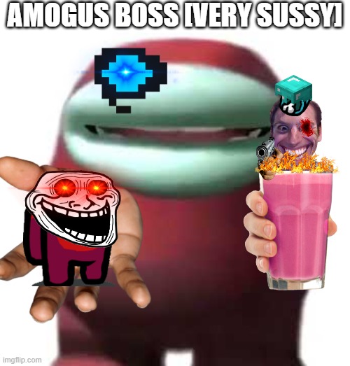 Amogus Sussy | AMOGUS BOSS [VERY SUSSY] | image tagged in amogus sussy | made w/ Imgflip meme maker