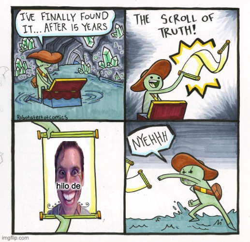 The Scroll Of Truth Meme | hilo de | image tagged in memes,the scroll of truth | made w/ Imgflip meme maker