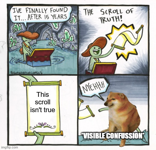 The Scroll Of Truth Meme | This scroll isn't true; *VISIBLE CONFUSSION* | image tagged in memes,the scroll of truth | made w/ Imgflip meme maker