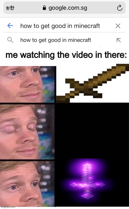 Minecraft (Minecraft) [Minecraft] {Minecraft} | Minecraft | | me watching the video in there: | image tagged in blinking guy vertical blank | made w/ Imgflip meme maker