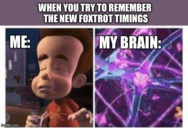 Dancer problems | WHEN YOU TRY TO REMEMBER 
THE NEW FOXTROT TIMINGS; ME:; MY BRAIN: | image tagged in jimmy neutron brain,foxtrot,ballroom,footwork,dance,leader | made w/ Imgflip meme maker