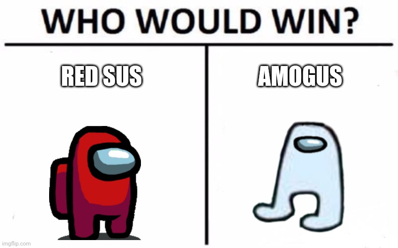 Who Would Win? | RED SUS; AMOGUS | image tagged in memes,who would win,sus,amogus,funny,featured | made w/ Imgflip meme maker