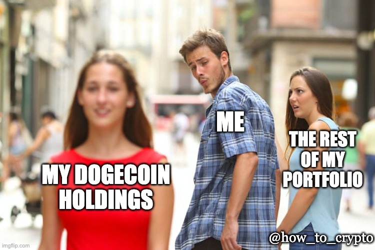 Distracted Crypto Boyfriend |  ME; THE REST OF MY PORTFOLIO; MY DOGECOIN HOLDINGS; @how_to_crypto | image tagged in memes,distracted boyfriend,cryptocurrency,crypto | made w/ Imgflip meme maker