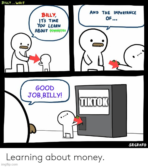 Billy Learning About Money | DOWNVOTES; GOOD JOB,BILLY! TIKTOK | image tagged in billy learning about money,tiktok,downvotes | made w/ Imgflip meme maker