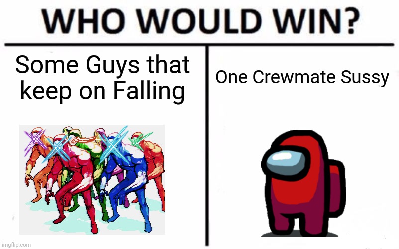 Who do you think will win? (Spoiler Alert: It's AMOGUS) | Some Guys that keep on Falling; One Crewmate Sussy | image tagged in memes,who would win,among us,fall guys | made w/ Imgflip meme maker