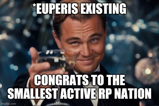 Yeah yeah | *EUPERIS EXISTING; CONGRATS TO THE SMALLEST ACTIVE RP NATION | image tagged in memes | made w/ Imgflip meme maker