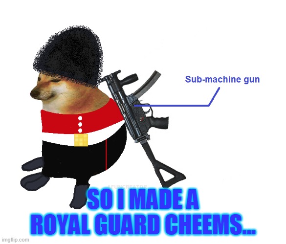 SO I MADE A ROYAL GUARD CHEEMS... | image tagged in royal guard cheems | made w/ Imgflip meme maker