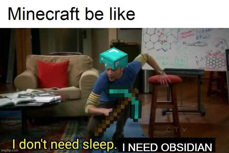 I NEED OBSIDIAN | image tagged in memes | made w/ Imgflip meme maker