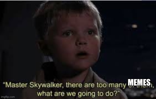 There are too many of them | MEMES | image tagged in there are too many of them,PrequelMemes | made w/ Imgflip meme maker