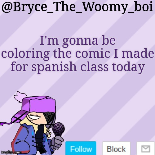 Bryce_The_Woomy_boi | I'm gonna be coloring the comic I made for spanish class today | image tagged in bryce_the_woomy_boi | made w/ Imgflip meme maker