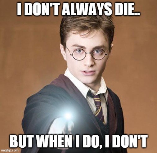 Only potter heads will understand this one | I DON'T ALWAYS DIE.. BUT WHEN I DO, I DON'T | image tagged in harry potter casting a spell,potter,lol,death,voldy,horcrux | made w/ Imgflip meme maker