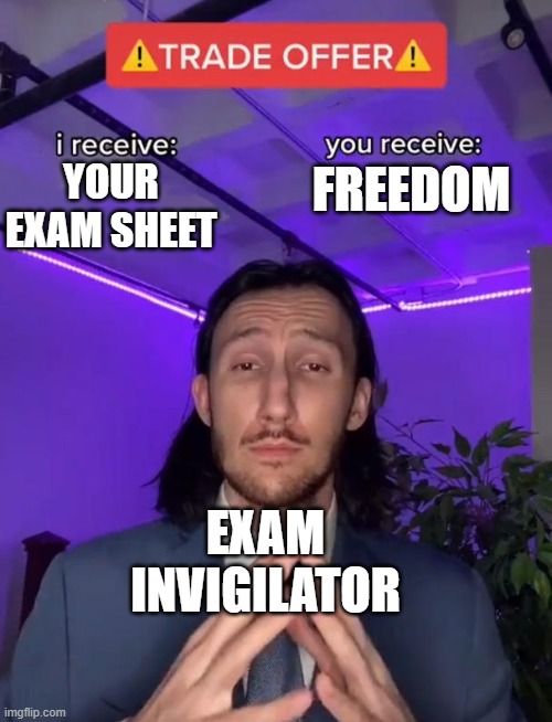 Hope you did the exam... | FREEDOM; YOUR EXAM SHEET; EXAM INVIGILATOR | image tagged in trade offer,school,relatable,memes,middle school | made w/ Imgflip meme maker