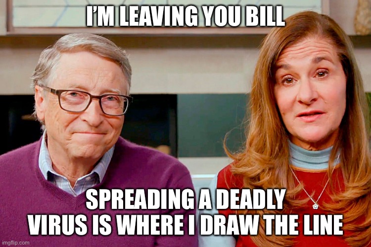 Melinda Gates Files for Divorce | I’M LEAVING YOU BILL; SPREADING A DEADLY VIRUS IS WHERE I DRAW THE LINE | image tagged in bill melinda gates,memes,funny,divorce,new normal,covid19 | made w/ Imgflip meme maker