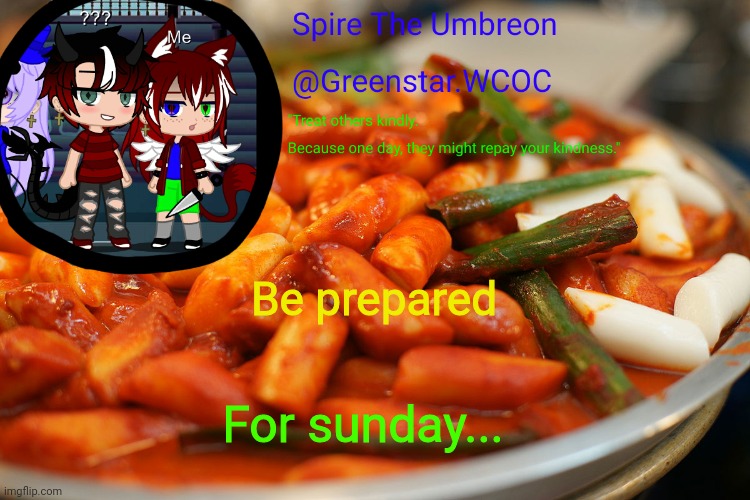 Spire's tteokbokki announcment temp | Be prepared; For sunday... | image tagged in spire's tteokbokki announcment temp | made w/ Imgflip meme maker