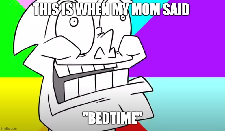 GOOD MOM | THIS IS WHEN MY MOM SAID; "BEDTIME" | image tagged in funny | made w/ Imgflip meme maker