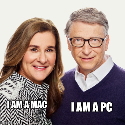 Bill melinda gates | I AM A MAC; I AM A PC | image tagged in divorce | made w/ Imgflip meme maker