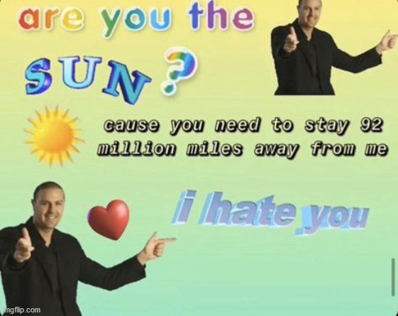 Are you the sun | image tagged in are you the sun | made w/ Imgflip meme maker